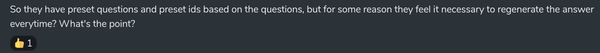 Screenshot of a Matrix message from me that says, 'So they have preset questions and preset ids based on the questions, but for some reason they feel it necessary to regenerate the answer everytime? What's the point?'