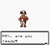Screenshot of pokemon game: text reads Fry, are you ready?