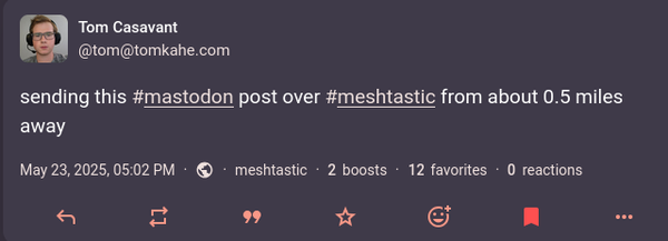Screenshot of mastodon post that says 'sending this #mastodon post over #meshtastic from about 0.5 miles away'