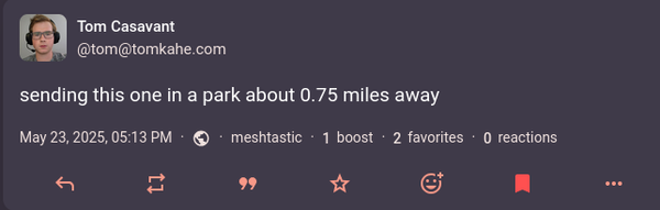 Screenshot of mastodon post that says 'sending this one in a park about 0.75 miles away'